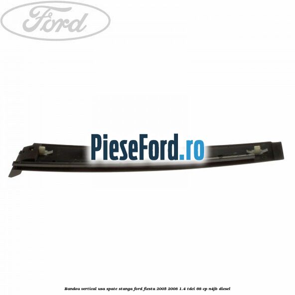Bandou vertical usa spate stanga Ford Fiesta 2005-2008 1.4 TDCi 68 cp Bandou vertical usa spate stanga Ford Fiesta 2005-2008 1.4 TDCi 68 cp N4JB diesel