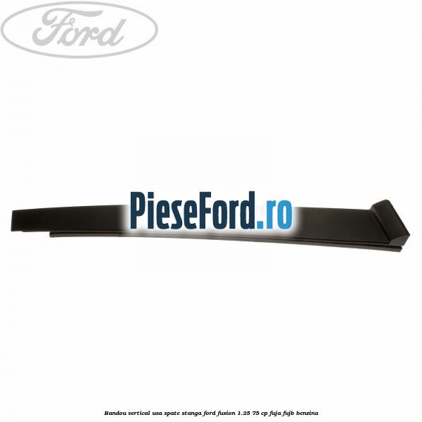 Bandou vertical usa spate stanga Ford Fusion 1.25 75 cp FUJA, FUJB benzina