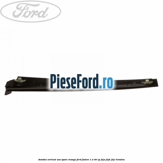 Bandou vertical usa spate stanga Ford Fusion 1.4 80 cp Bandou vertical usa spate stanga Ford Fusion 1.4 80 cp FXJA, FXJB, FXJC benzina