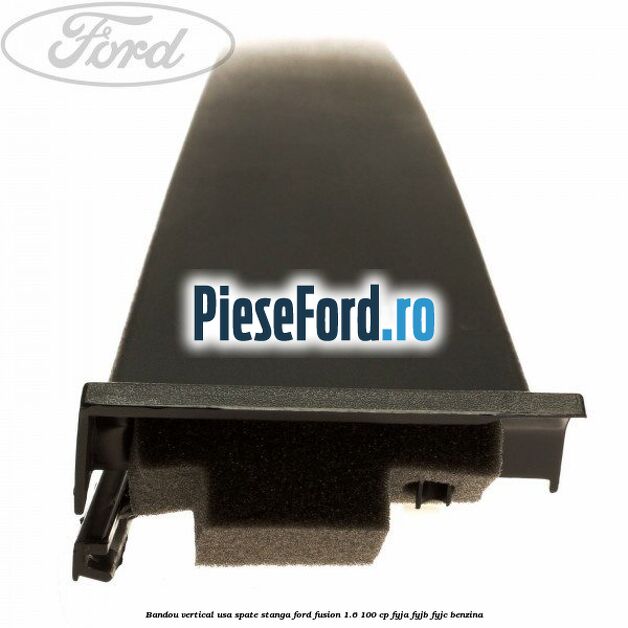 Bandou vertical usa spate stanga Ford Fusion 1.6 100 cp FYJA, FYJB, FYJC benzina