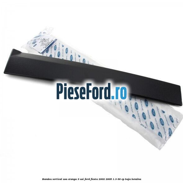 Bandou vertical usa stanga 3 usi Ford Fiesta 2002-2005 1.3 60 cp BAJA benzina