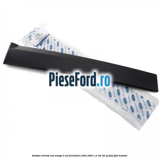 Bandou vertical usa stanga 3 usi Ford Fiesta 2002-2005 1.4 16V 80 cp