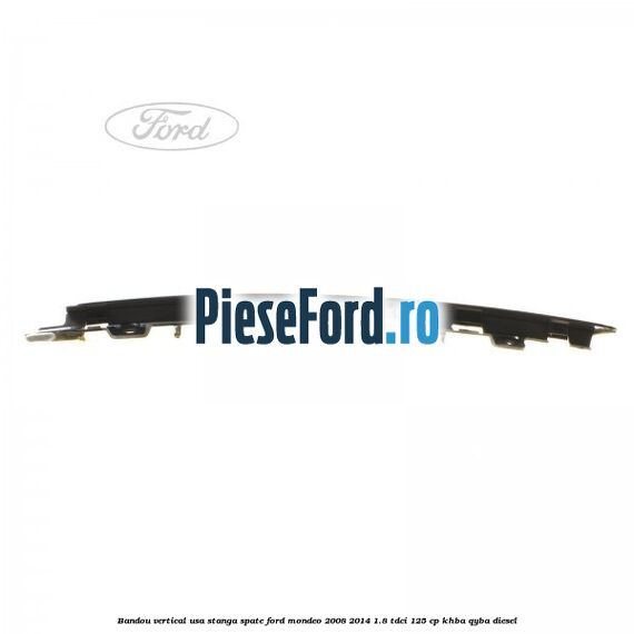 Bandou vertical usa stanga spate Ford Mondeo 2008-2014 1.8 TDCi 125 cp Bandou vertical usa stanga spate Ford Mondeo 2008-2014 1.8 TDCi 125 cp KHBA, QYBA diesel