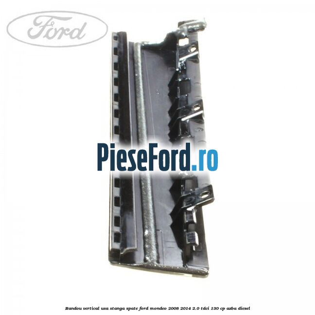 Bandou vertical usa stanga spate Ford Mondeo 2008-2014 2.0 TDCi 130 cp AZBA diesel