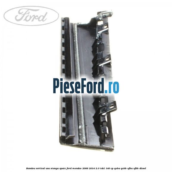 Bandou vertical usa stanga spate Ford Mondeo 2008-2014 2.0 TDCi 140 cp QXBA, QXBB, UFBA, UFBB diesel
