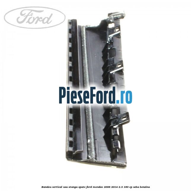 Bandou vertical usa stanga spate Ford Mondeo 2008-2014 2.3 160 cp SEBA benzina
