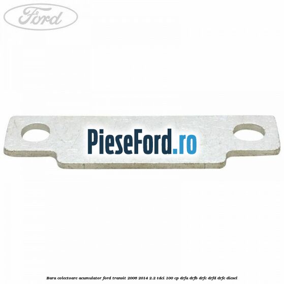 Bara colectoare acumulator Ford Transit 2006-2014 2.2 TDCi 100 cp DRFA, DRFB, DRFC, DRFD, DRFE diesel