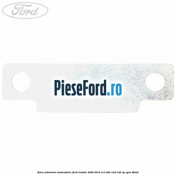 Bara colectoare acumulator Ford Transit 2006-2014 2.2 TDCi RWD 125 cp Bara colectoare acumulator Ford Transit 2006-2014 2.2 TDCi RWD 125 cp CYRA diesel