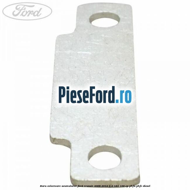 Bara colectoare acumulator Ford Transit 2006-2014 2.4 TDCi 100 cp Bara colectoare acumulator Ford Transit 2006-2014 2.4 TDCi 100 cp PHFA, PHFC diesel