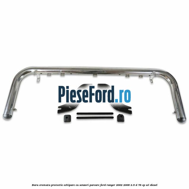 Bara cromata protectie, echipare cu senzori parcare Ford Ranger 2002-2006 2.5 D 78 cp WL diesel