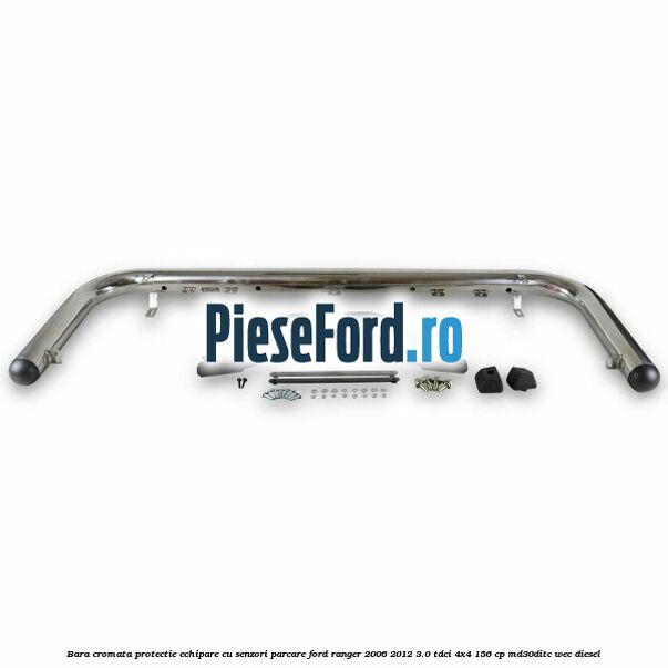 Bara cromata protectie, echipare cu senzori parcare Ford Ranger 2006-2012 3.0 TDCi 4x4 156 cp MD30DITC, WEC diesel