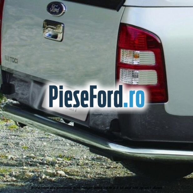 Bara cromata protectie Ford Ranger 2002-2006 2.5 TD 4x4 109 cp Bara cromata protectie Ford Ranger 2002-2006 2.5 TD 4x4 109 cp WL-T diesel
