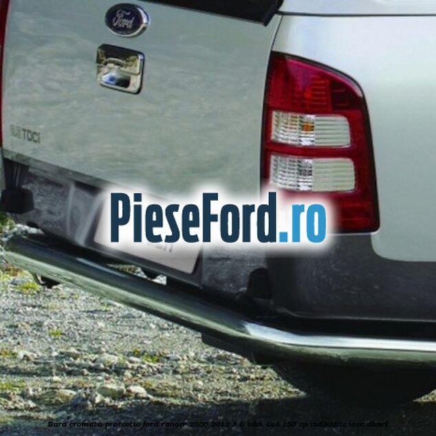 Bara cromata protectie Ford Ranger 2006-2012 3.0 TDCi 4x4 156 cp MD30DITC, WEC diesel