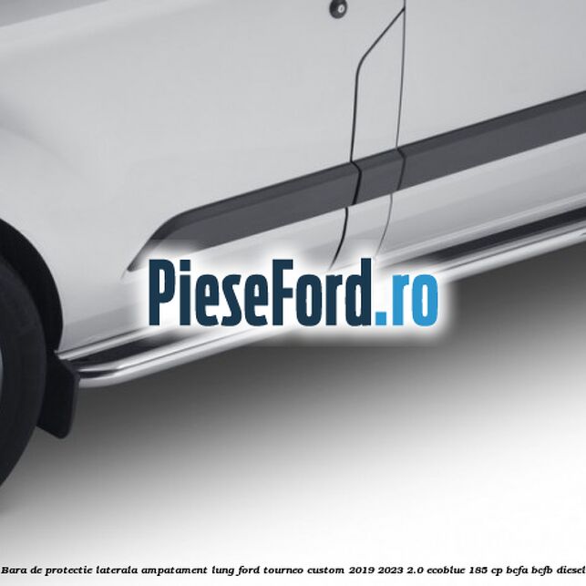 Bara de protectie laterala ampatament lung Ford Tourneo Custom 2019-2023 2.0 EcoBlue 185 cp BCFA, BCFB diesel