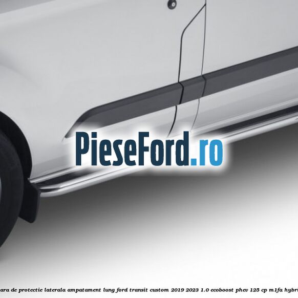 Bara de protectie laterala ampatament lung Ford Transit Custom 2019-2023 1.0 EcoBoost PHEV 125 cp M1FA Hybrid