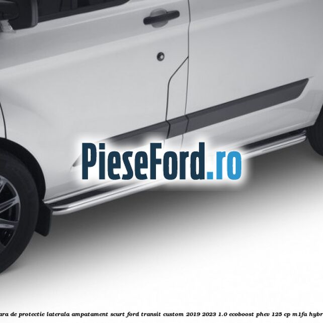 Bara de protectie laterala ampatament scurt Ford Transit Custom 2019-2023 1.0 EcoBoost PHEV 125 cp M1FA Hybrid