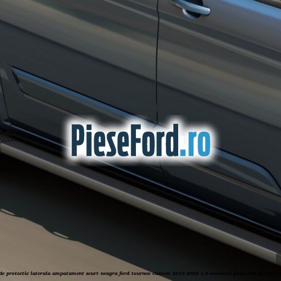 Bara de protectie laterala ampatament scurt neagra Ford Tourneo Custom 2019-2023 1.0 EcoBoost PHEV 125 cp M1FA Hybrid