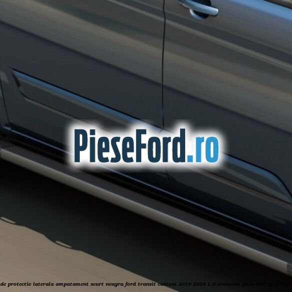 Bara de protectie laterala ampatament scurt neagra Ford Transit Custom 2019-2023 1.0 EcoBoost PHEV 125 cp M1FA Hybrid
