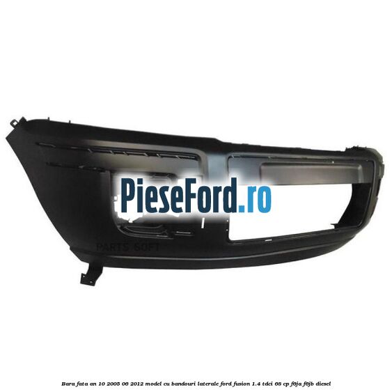 Bara fata an 10/2005-06/2012 model cu bandouri laterale Ford Fusion 1.4 TDCi 68 cp F6JA, F6JB diesel