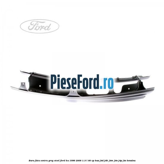 Bara fata centru grey steel Ford Ka 1996-2008 1.3 i 60 cp Bara fata centru grey steel Ford Ka 1996-2008 1.3 i 60 cp BAA, J4D, J4K, J4M, J4N, J4P, J4S benzina