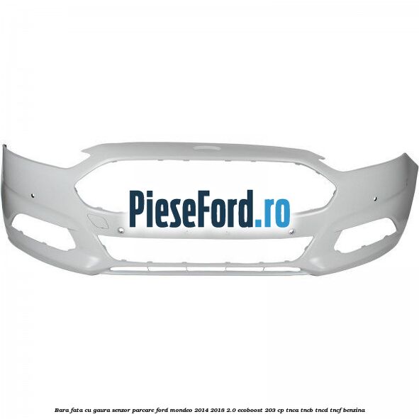 Bara fata cu gaura senzor parcare Ford Mondeo 2014-2018 2.0 EcoBoost 203 cp Bara fata cu gaura senzor parcare Ford Mondeo 2014-2018 2.0 EcoBoost 203 cp TNCA, TNCB, TNCD, TNCF benzina