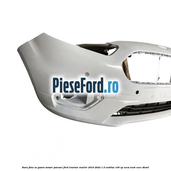 Bara fata cu gaura senzor parcare Ford Tourneo Courier 2019-2023 1.5 EcoBlue 100 cp Bara fata cu gaura senzor parcare Ford Tourneo Courier 2019-2023 1.5 EcoBlue 100 cp XXCA, XXCB, XXCC diesel