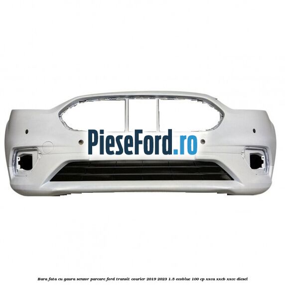 Bara fata cu gaura senzor parcare Ford Transit Courier 2019-2023 1.5 EcoBlue 100 cp XXCA, XXCB, XXCC diesel