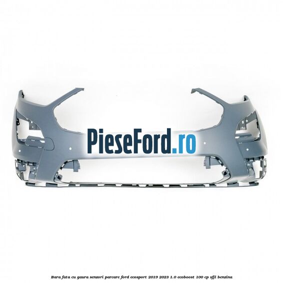 Bara fata cu gaura senzori parcare Ford EcoSport 2019-2023 1.0 EcoBoost 100 cp SFJL benzina