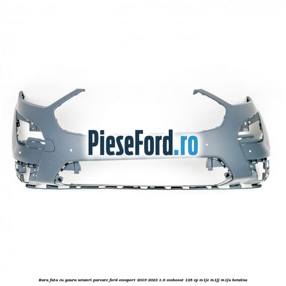 Bara fata cu gaura senzori parcare Ford EcoSport 2019-2023 1.0 EcoBoost 125 cp M1JC, M1JJ, M1JU benzina