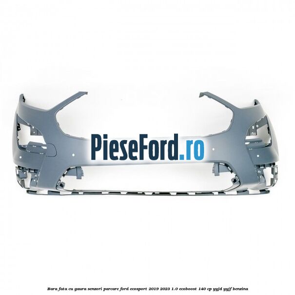 Bara fata cu gaura senzori parcare Ford EcoSport 2019-2023 1.0 EcoBoost 140 cp YYJD, YYJF benzina