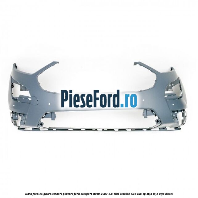Bara fata cu gaura senzori parcare Ford EcoSport 2019-2023 1.5 TDCi EcoBlue 4x4 125 cp ZTJA, ZTJB, ZTJC diesel