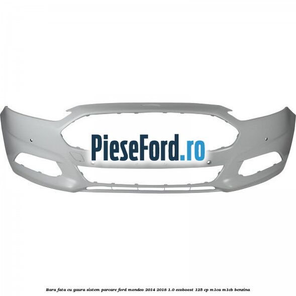 Bara fata cu gaura sistem parcare Ford Mondeo 2014-2018 1.0 EcoBoost 125 cp Bara fata cu gaura sistem parcare Ford Mondeo 2014-2018 1.0 EcoBoost 125 cp M1CA, M1CB benzina
