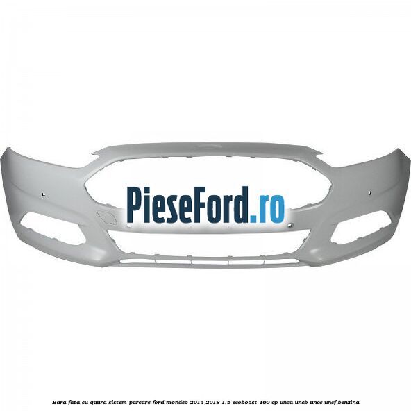 Bara fata cu gaura sistem parcare Ford Mondeo 2014-2018 1.5 EcoBoost 160 cp UNCA, UNCB, UNCE, UNCF benzina
