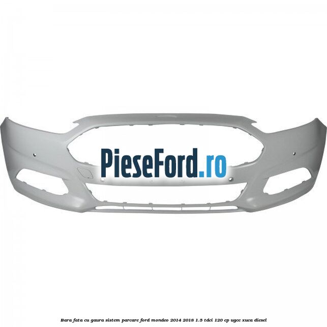 Bara fata cu gaura sistem parcare Ford Mondeo 2014-2018 1.5 TDCi 120 cp UGCC, XUCA diesel