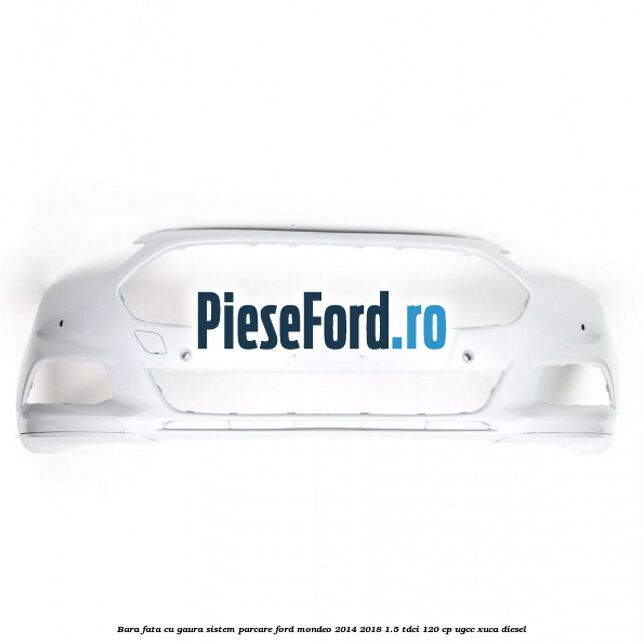 Bara fata cu gaura sistem parcare Ford Mondeo 2014-2018 1.5 TDCi 120 cp UGCC, XUCA diesel