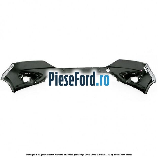 Bara fata cu gauri senzor parcare automat Ford Edge 2016-2018 2.0 TDCi 180 cp T8CC, T8CM diesel