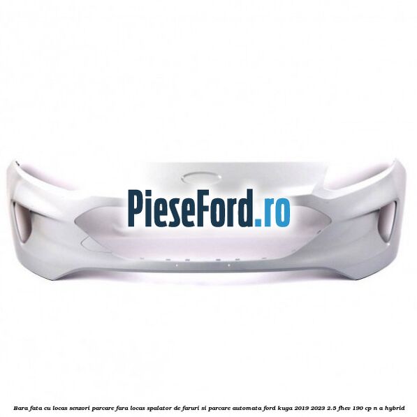 Bara fata cu locas senzori parcare, fara locas spalator de faruri si parcare automata Ford Kuga 2019-2023 2.5 FHEV 190 cp n/a hybrid