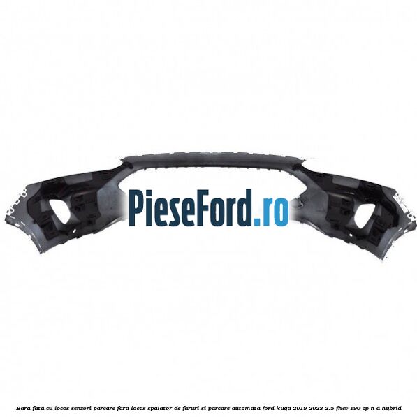 Bara fata cu locas senzori parcare, fara locas spalator de faruri si parcare automata Ford Kuga 2019-2023 2.5 FHEV 190 cp n/a hybrid