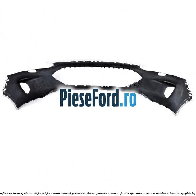 Bara fata cu locas spalator de faruri fara locas senzori parcare si sistem parcare automat Ford Kuga 2019-2023 2.0 EcoBlue mHEV 150 cp YLDC hybrid