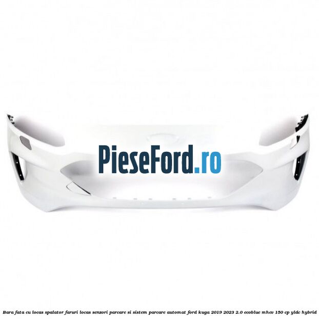 Bara fata cu locas spalator faruri locas senzori parcare si sistem parcare automat Ford Kuga 2019-2023 2.0 EcoBlue mHEV 150 cp YLDC hybrid
