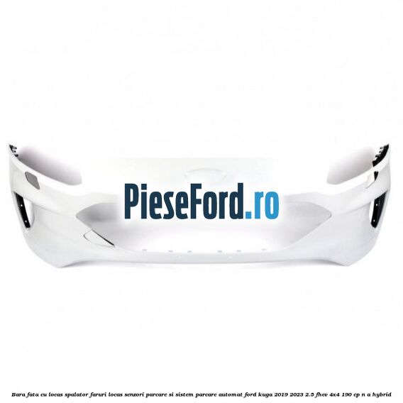 Bara fata cu locas spalator faruri locas senzori parcare si sistem parcare automat Ford Kuga 2019-2023 2.5 FHEV 4x4 190 cp n/a hybrid