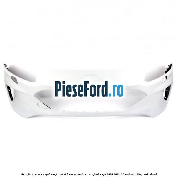 Bara fata cu locas spalator faruri si locas senzori parcare Ford Kuga 2019-2023 1.5 EcoBlue 120 cp ZTDA diesel