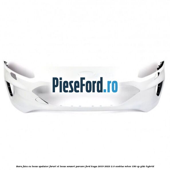 Bara fata cu locas spalator faruri si locas senzori parcare Ford Kuga 2019-2023 2.0 EcoBlue mHEV 150 cp YLDC hybrid