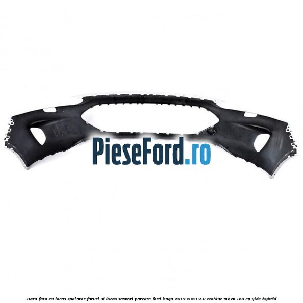 Bara fata cu locas spalator faruri si locas senzori parcare Ford Kuga 2019-2023 2.0 EcoBlue mHEV 150 cp YLDC hybrid