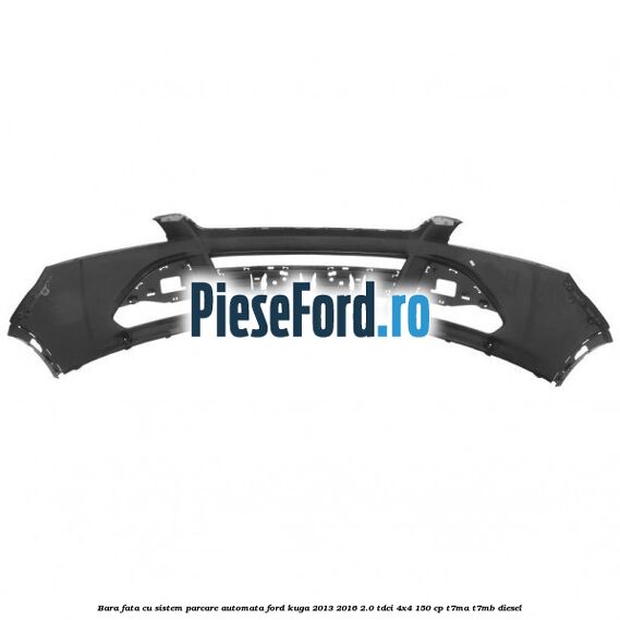Bara fata cu sistem parcare automata Ford Kuga 2013-2016 2.0 TDCi 4x4 150 cp T7MA, T7MB diesel