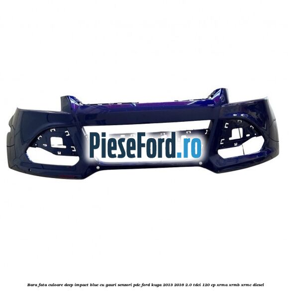 Bara fata culoare deep impact blue cu gauri senzori PDC Ford Kuga 2013-2016 2.0 TDCi 120 cp XRMA, XRMB, XRMC diesel