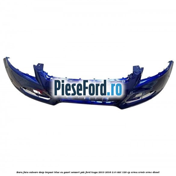 Bara fata culoare deep impact blue cu gauri senzori PDC Ford Kuga 2013-2016 2.0 TDCi 120 cp XRMA, XRMB, XRMC diesel