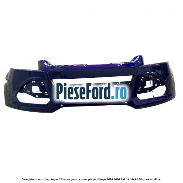 Bara fata culoare deep impact blue cu gauri senzori PDC Ford Kuga 2013-2016 2.0 TDCi 4x4 136 cp Bara fata culoare deep impact blue cu gauri senzori PDC Ford Kuga 2013-2016 2.0 TDCi 4x4 136 cp UKMA diesel