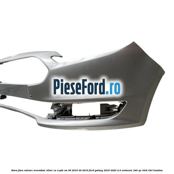 Bara fata culoare moondust silver cu 4 PDC an 05/2015-09/2019 Ford Galaxy 2015-2023 2.0 EcoBoost 240 cp Bara fata culoare moondust silver cu 4 PDC an 05/2015-09/2019 Ford Galaxy 2015-2023 2.0 EcoBoost 240 cp R9CD, R9CI benzina