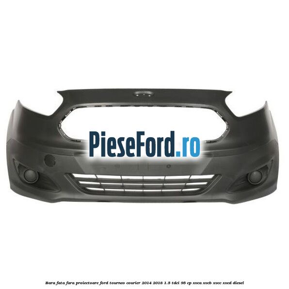 Bara fata fara proiectoare Ford Tourneo Courier 2014-2018 1.5 TDCi 95 cp XVCA, XVCB, XVCC, XVCD diesel